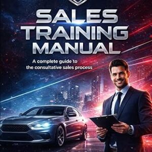 THE CAR SALES PLAYBOOK: A Complete Training Manual for Consultative Selling, Closing, and Building a Career That Lasts